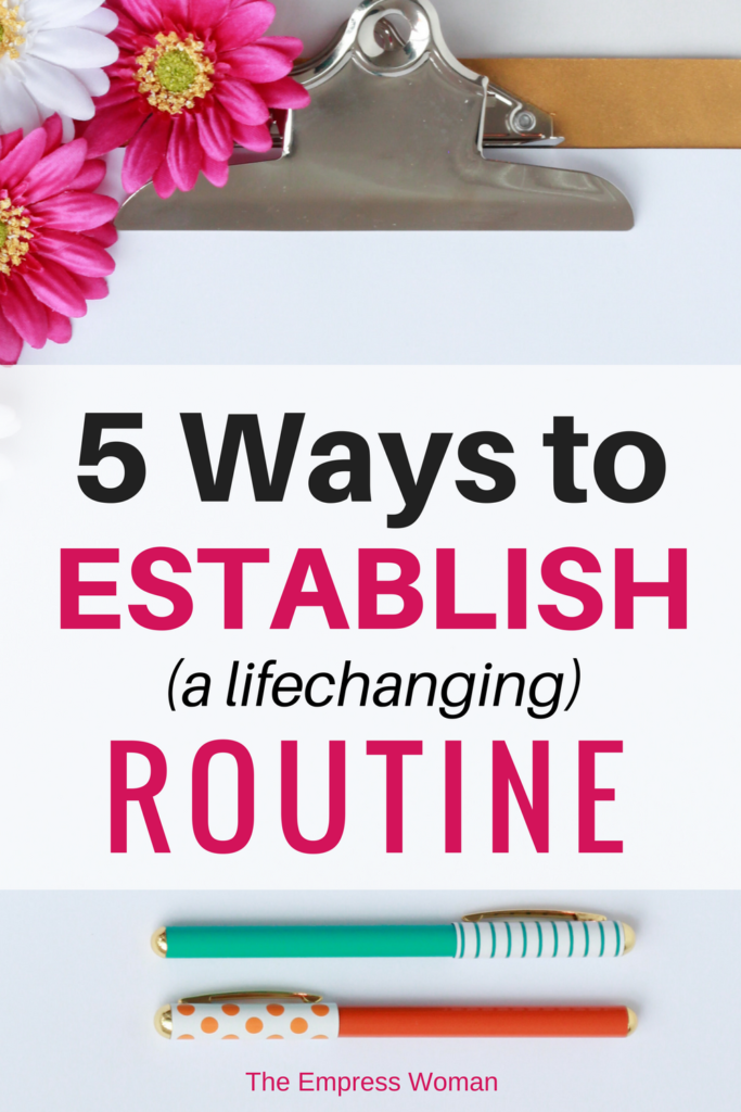 5 ways to establish routines. How to establish routines to change your life and reach new heights!