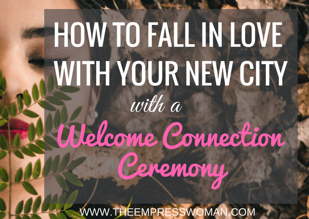 Connection Ceremony when you move to a new place.